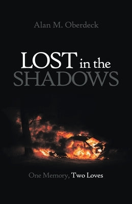 Lost in the Shadows: One Memory, Two Loves by Oberdeck, Alan M.