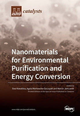 Nanomaterials for Environmental Purification and Energy Conversion by Kowalska, Ewa