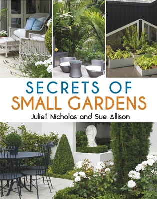 Secrets of Small Gardens by Allison, Sue