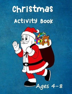 Christmas Activity Book: Ages 4 - 8: Seasonal Colouring Pages - Santa, Snowmen and Stockings. And Mazes, Word Star and Sudoku Puzzles for Hours by Journals, Wj