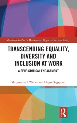Transcending Equality, Diversity and Inclusion at Work: A Self-Critical Engagement by Weber, Marguerite L.