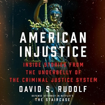 American Injustice: Inside Stories from the Underbelly of the Criminal Justice System by Rudolf, David S.