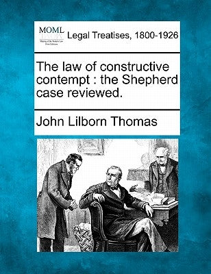 The Law of Constructive Contempt: The Shepherd Case Reviewed. by Thomas, John Lilborn