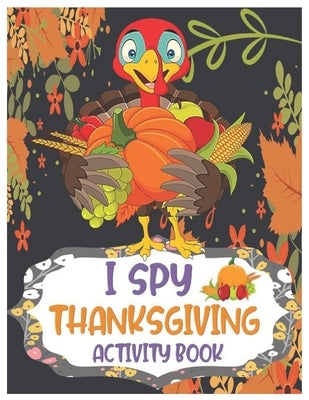 I Spy Thanksgiving Activity Book: A Set of Riddles, Coloring Pages, Mazes, and Word Search. Interactive Pictures Guessing Game for Toddler, Preschool, by Luise, Isla