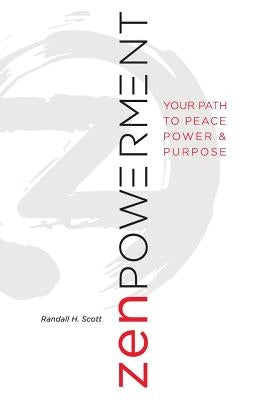 Zenpowerment: Your Path to Peace, Power, and Purpose by Scott, Randall H.