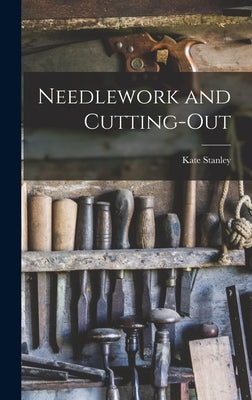 Needlework and Cutting-Out by Stanley, Kate