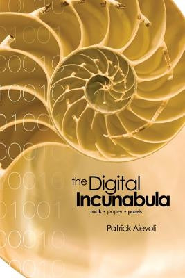 The Digital Incunabula: rock - paper - pixels by Aievoli, Patrick