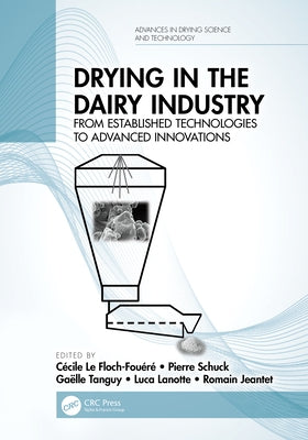 Drying in the Dairy Industry: From Established Technologies to Advanced Innovations by Le Floch-Fouéré, Cécile