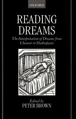 Reading Dreams - The Interpretaion of Dreams from Chaucer to Shakespeare by Brown, Peter