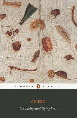 On Living and Dying Well by Cicero, Marcus Tullius