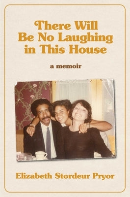 There Will Be No Laughing in This House: A Memoir by Pryor, Elizabeth