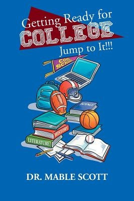 Getting Ready for College: Jump to It!!! by Scott, Mable