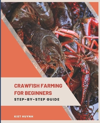 Crawfish Farming for Beginners: Step-by-Step Guide by Huynh, Kiet