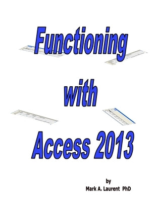 Functioning with Access 2013 by Laurent, Mark