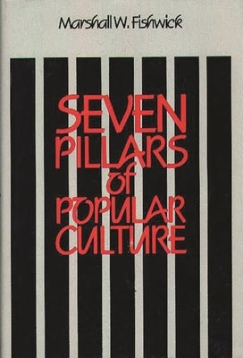Seven Pillars of Popular Culture by Fishwick, Marshall W.