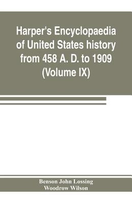 Harper's encyclopaedia of United States history from 458 A. D. to 1909, based upon the plan of Benson John Lossing (Volume IX) by John Lossing, Benson