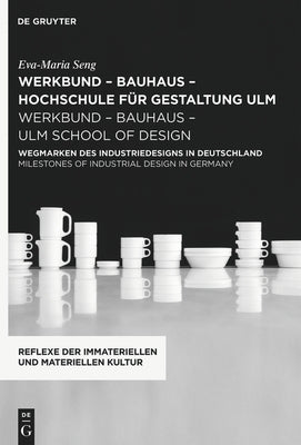 Werkbund - Bauhaus - Hochschule Für Gestaltung Ulm / Werkbund - Bauhaus - Ulm School of Design: Wegmarken Des Industriedesigns in Deutschland / Milest by Seng, Eva-Maria