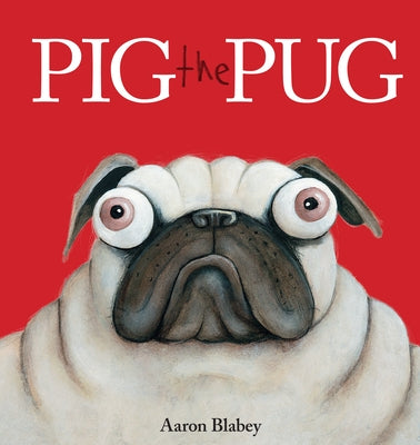 Pig the Pug by Blabey, Aaron