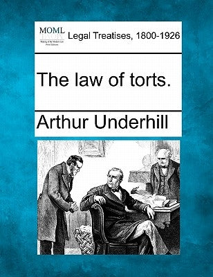 The law of torts. by Underhill, Arthur