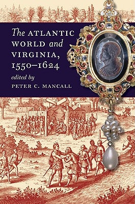 The Atlantic World and Virginia, 1550-1624 by Mancall, Peter C.