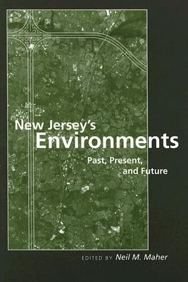 New Jersey's Environments: Past, Present, and Future by Maher, Neil M.
