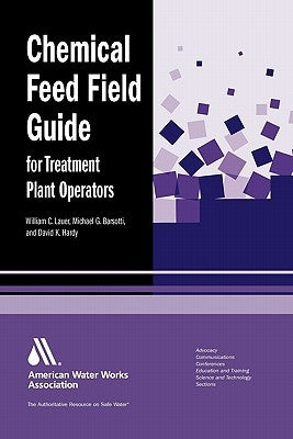 Chemical Feed Field Guide for Treatment Plant Operators: Calculations and Systems by Lauer, William C.