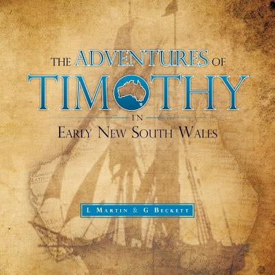 The Adventures of Timothy in Early New South Wales by Martin, L.