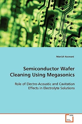 Semiconductor Wafer Cleaning Using Megasonics by Manish, Keswani