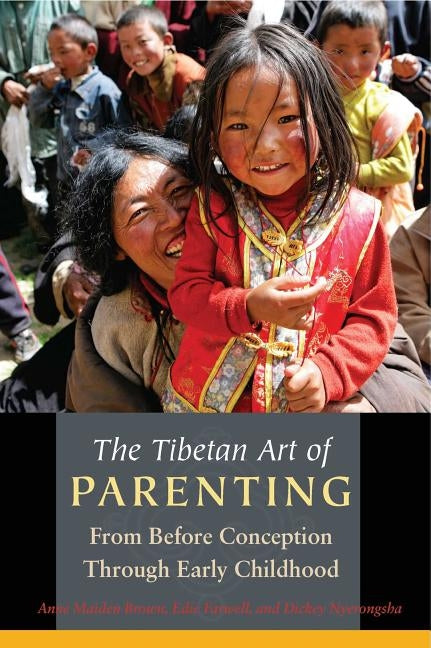 The Tibetan Art of Parenting: From Before Conception Through Early Childhood by Brown, Anne Maiden