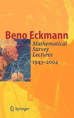 Mathematical Survey Lectures 1943-2004 by Eckmann, Beno
