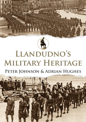 Llandudno's Military Heritage by Johnson, Peter