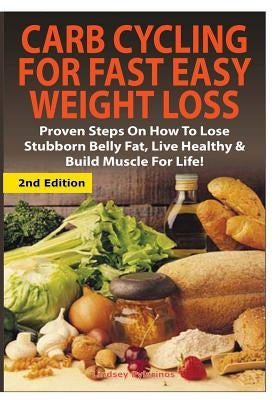 Carb Cycling for Fast Easy Weight Loss by Pylarinos, Lindsey