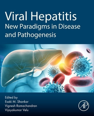 Viral Hepatitis: New Paradigms in Disease and Pathogenesis by Shankar, Esaki M.