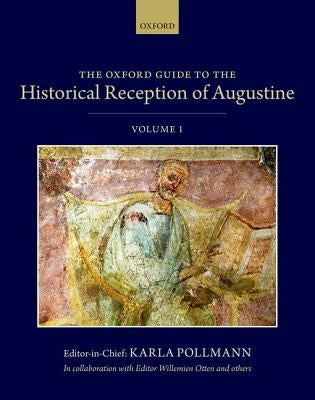The Oxford Guide to the Historical Reception of Augustine: Three Volume Set by Pollmann, Karla