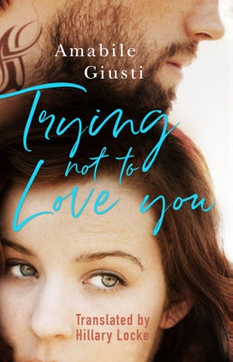Trying Not to Love You by Giusti, Amabile