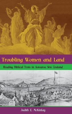 Troubling Women and Land: Reading Biblical Texts in Aotearoa New Zealand by McKinlay, Judith E.