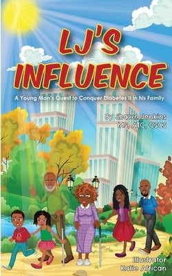 LJ's Influence: A Young Man's Quest to Conquer Diabetes II in his Family by Jenkins, Shawn L.