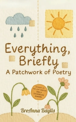 Everything, Briefly by Baylis, Breanna