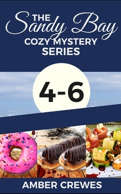 The Sandy Bay Cozy Mystery Series: 4-6 by Crewes, Amber