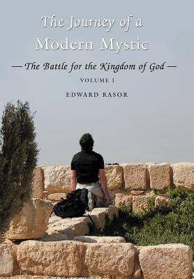 The Journey of a Modern Mystic: The Battle for the Kingdom of God by Rasor, Edward B.