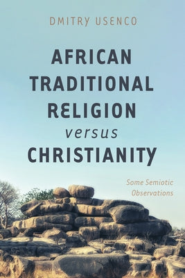 African Traditional Religion Versus Christianity: Some Semiotic Observations by Usenco, Dmitry