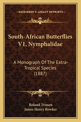 South-African Butterflies V1, Nymphalidae: A Monograph Of The Extra-Tropical Species (1887) by Trimen, Roland