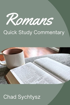 Romans QuickStudy Commentary by Sychtysz, Chad