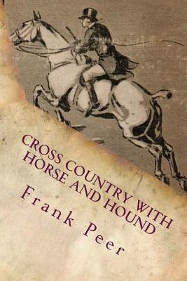 Cross Country with Horse and Hound by Peer, Frank S.