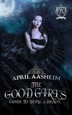 The Good Girl's Guide to Being a Demon: Woodland Creek by Aasheim, April