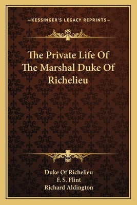 The Private Life of the Marshal Duke of Richelieu by Richelieu, Armand-Emmanuel Du Plessis