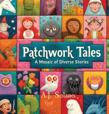 Patchwork Tales: A Mosiac of Diverse Stories by Solano, A. J.