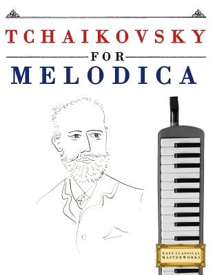 Tchaikovsky for Melodica: 10 Easy Themes for Melodica Beginner Book by Easy Classical Masterworks