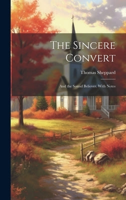 The Sincere Convert: And the Sound Believer. With Notes by Sheppard, Thomas