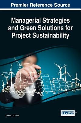 Managerial Strategies and Green Solutions for Project Sustainability by Tam, Gilman C. K.
